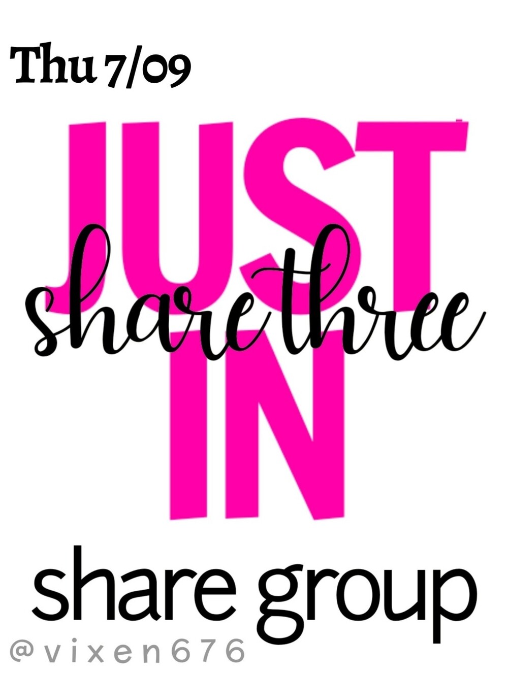 OPEN 🖤 THU 7/09 SHARE 3 JUST IN Share Group